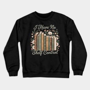 I Have No Shelf Control Bookworm Librarian Crewneck Sweatshirt